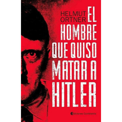 Libro El Hombre Que Quiso Matar A Hitler De Helmut Ortner