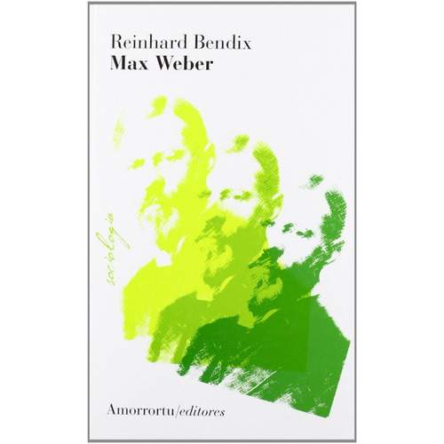 Max Weber, De Reinhard Bendix., Vol. 0. Editorial Amorrortu, Tapa Blanda En Español, 2013
