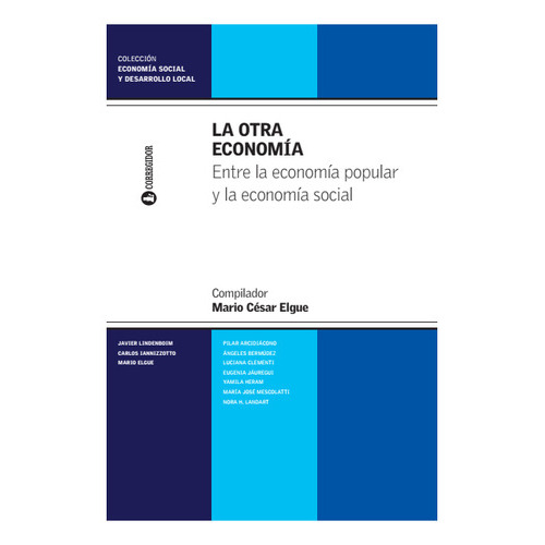 La Otra Economia, de Mario César Elgue. Editorial CORREGIDOR, tapa blanda, edición 1 en castellano, 2017
