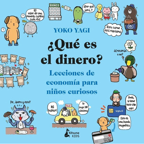Qué Es El Dinero?: Lecciones de economía para niños curiosos, de Yoko Yagi., vol. 1.0. Editorial KITSUNE BOOKS, tapa blanda, edición 1.0 en español, 2022