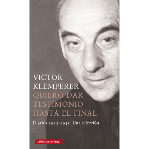 Quiero Dar Testimonio Hasta El Final 2022, De Klemperer, Victor. Editorial Galaxia Gutenberg, S.l., Tapa Dura En Español
