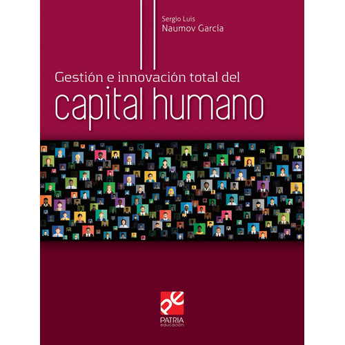 Gestión total del capital humano, de Naumov García, Sergio Luis. Grupo Editorial Patria, tapa blanda en español, 2018
