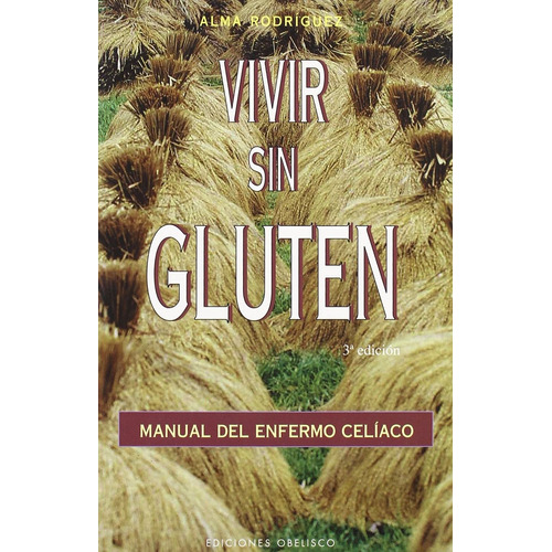 Vivir sin gluten: Manual del enfermo celíaco, de Rodriguez, Alma. Editorial Ediciones Obelisco, tapa blanda en español, 2004