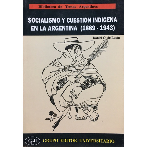 Socialismo Y Cuestion Indigena En La Argentina 1889 1943, De Lucia, Daniela De. Editorial Grupo Editor Universitario, Tapa Tapa Blanda En Español