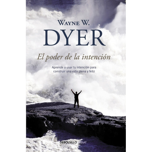 EL PODER DE LA INTENCIÓN, de WAYNE DYER. Editorial Debolsillo, tapa blanda en español