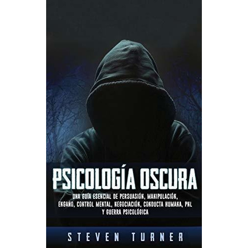 Libro : Psicologia Oscura Una Guia Esencial De Persuasion,.