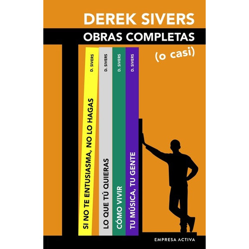 Libro Derek Sivers: Obras Completas (o Casi) - Derek Sivers - E. Activa