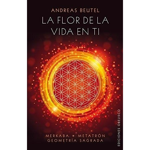 FLOR DE LA VIDA EN TI, LA, de ANDREAS BEUTEL. Editorial Ediciones Obelisco S.L. en español