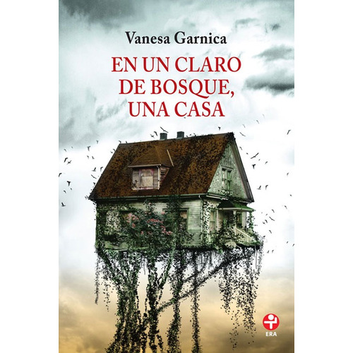 En un claro del bosque, una casa, de Garnica, Vanessa. Editorial Ediciones Era en español, 2016