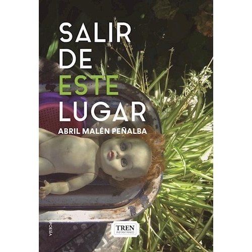 Salir De Este Lugar, De Abril Malén Peñalba. Editorial Tren Instantáneo, Tapa Blanda, Edición 1 En Español, 2022