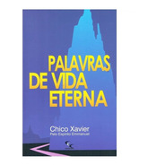 Palavras De Vida Eterna - Nova Edição / Chico Xavier