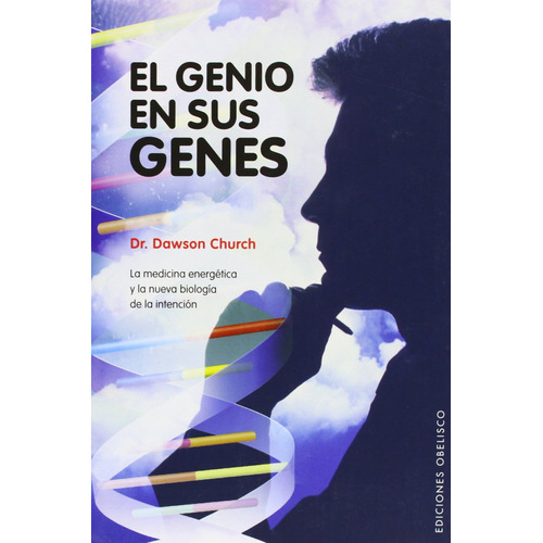 El genio en sus genes: La medicina energética y la nueva biología de la intención, de Church, Dawson. Editorial Ediciones Obelisco, tapa blanda en español, 2008