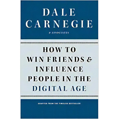 How To Win Friends And Influence People In The  Age, De Dale Carnegie. Editorial Simon & Schuster; Reprint Edición 25 Diciembre 2012) En Inglés