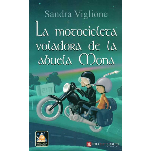 Motocicleta Voladora De La Abuela Mona, La, De Sandra, Viglione. Editorial Fin De Siglo, Tapa Blanda, Edición 1 En Español