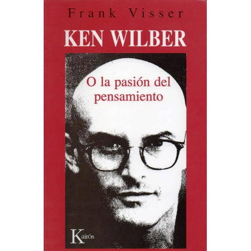 Ken Wilber o la pasión del pensamiento, de Visser, Frank. Editorial Kairos, tapa blanda en español, 2004