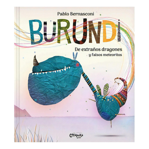 Burundi - De Extraños Dragones Y Falsos Meteoritos - Bernasconi, De Bernasconi, Pablo. Editorial Catapulta, Tapa Dura En Español
