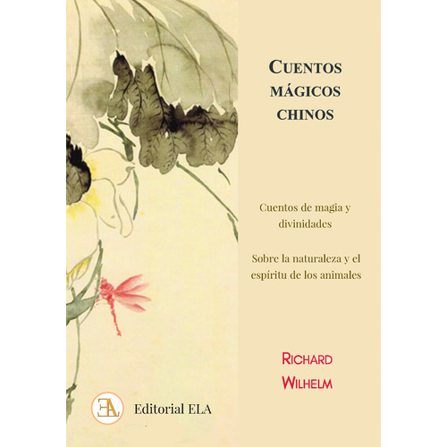 Cuentos mágicos chinos: Cuentos de magia y divinidades sobre la naturaleza y el espíritu de los animales, de Wilhelm, Richard. Editorial Ediciones Librería Argentina, tapa blanda en español, 2021