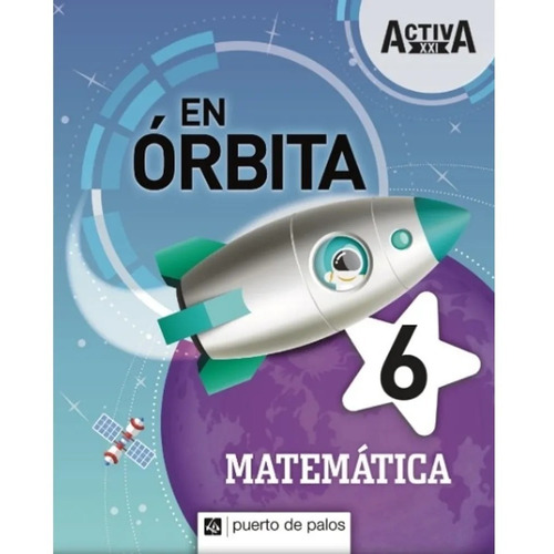 Matemática 6 - Serie En Órbita Activa Xxi - Puerto De Palos
