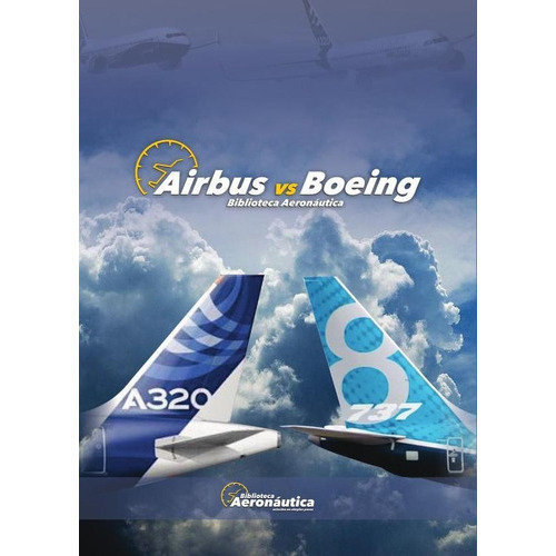 Airbus Vs Boeing, De Facundo Forti. Editorial Biblioteca Aeronáutica, Tapa Blanda En Español, 2017