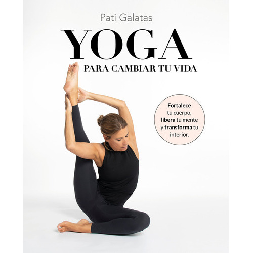 Yoga Para Cambiar Tu Vida, De Galatas, Pati., Vol. 0. Editorial Lunwerg Editores, Tapa Blanda En Español, 2023