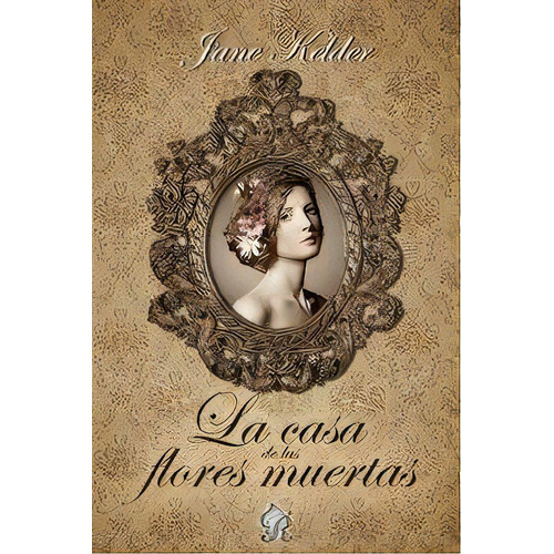 La Casa De Las Flores Muertas, De Jane Kelder. Editorial Romantic Ediciones Cb En Español