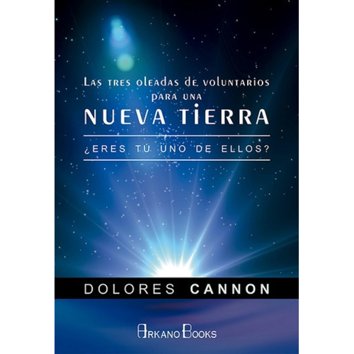 Dolores Cannon Tres oleadas Voluntarios para la nueva tierra Editorial Arkano Books