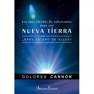 Dolores Cannon Tres Oleadas Voluntarios Para La Nueva Tierra Editorial Arkano Books