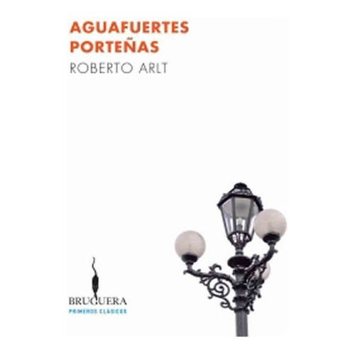 Aguafuertes Porteñas - Roberto Arlt, De Arlt, Roberto. Editorial Ediciones B, Tapa Blanda En Español, 2017