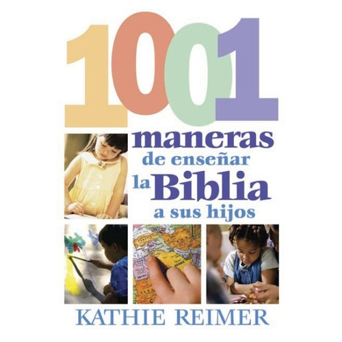Las 1001 Maneras De Presentar La Biblia A Sus Hijos