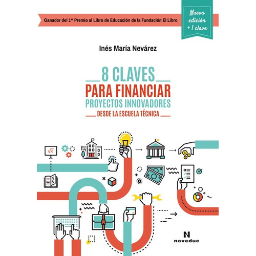 8 Claves Para Financiar Proyectos Innovadores Desde La Escuela Técnica, de Nevarez Inés María. Serie N/a, vol. Volumen Unico. Editorial Novedades educativas, tapa blanda, edición 1 en español