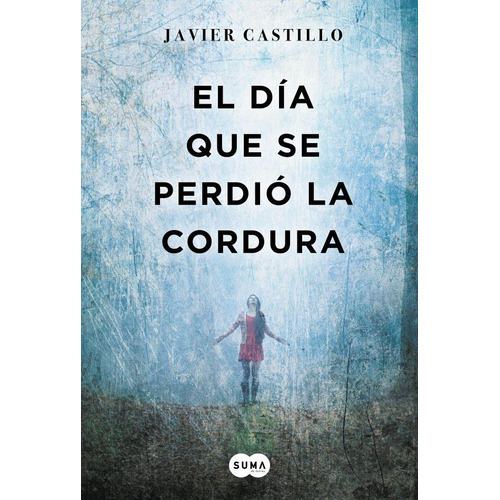 El Día Que Se Perdió La Cordura - Castillo, Javier