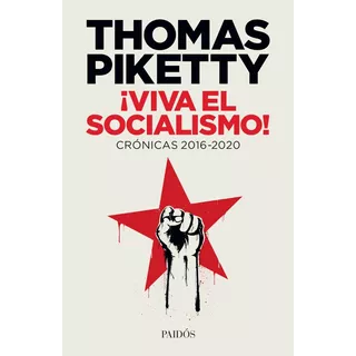¡viva El Socialismo! Crónicas 2016-2020. Thomas Piketty