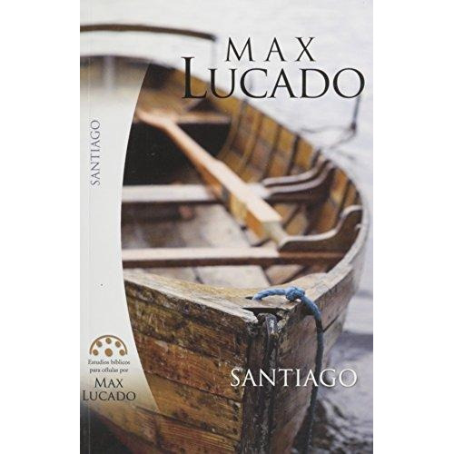 Santiago: Estudios Bíblicos Para Célula De Max Lucado, De Max, Lucado. Editorial Mundo Hispano En Español