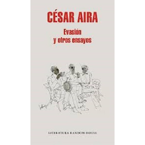 Evasión Y Otros Ensayos - Cesar Aira