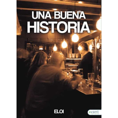 Una Buena Historia, De Casanova Baile, José María (eloi). Avant Editorial, Tapa Blanda En Español