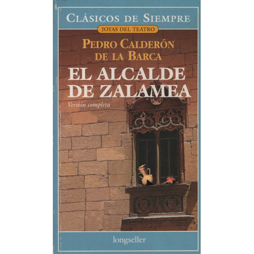 El Alcalde De Zalamea - Clasicos De Siempre, De Calderón De La Barca, Pedro. Editorial Longseller En Español