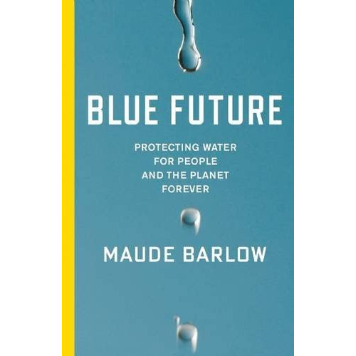 Blue Future: Protecting Water For People And The Planet Forever, De Barlow, Maude. Editorial The New Press, Tapa Dura En Inglés
