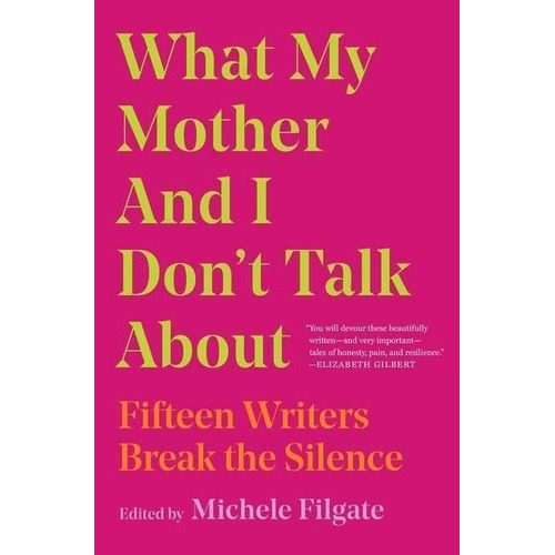What My Mother And I Don't Talk About : Fifteen Writers Break The Silence, De Michele Filgate. Editorial Simon & Schuster, Tapa Blanda En Inglés