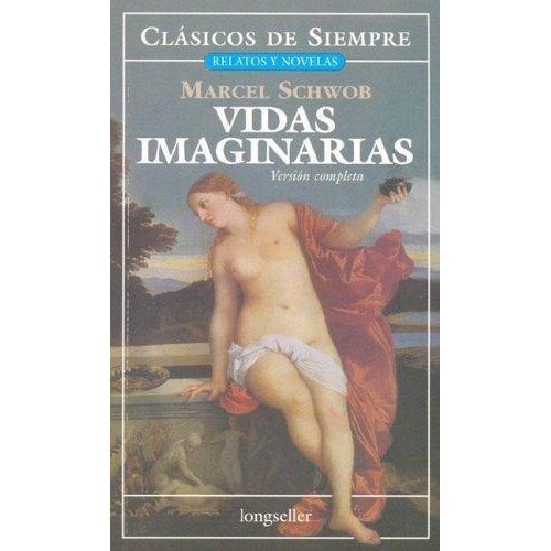 Vidas Imaginarias- Version Completa, De Schwob, Marcel. Editorial Longseller, Tapa Tapa Blanda En Español