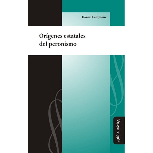 Orígenes Estatales Del Peronismo, De Daniel Campione. Editorial Miño Y Dávila Editores, Tapa Blanda En Castellano