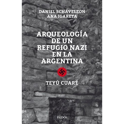 Arqueologia De Un Refugio Nazi En La Argentina - Schávelzon