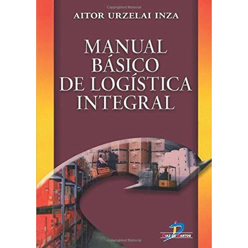 Manual Basico De Logistica Integral, De Aitor Urzelai Inza. Editorial Diaz De Santos, Tapa Blanda En Español