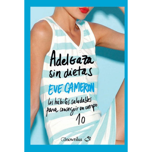 Adelgaza sin dietas: los hábitos saludables para conseguir un cuerpo 10, de Eve Cameron. Editorial EDICIONES GAVIOTA, tapa blanda, edición 2008 en español