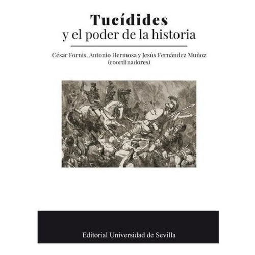 Tucídides Y El Poder De La Historia, De César Fornis - Jesús Fernández - Antonio Hermosa. Editorial Universidad De Sevilla En Español