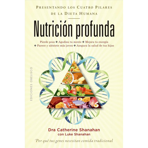Nutrición profunda: Por qué tus genes necesitan comida tradicional, de Shanahan, Catherine. Editorial Ediciones Obelisco, tapa blanda en español, 2019