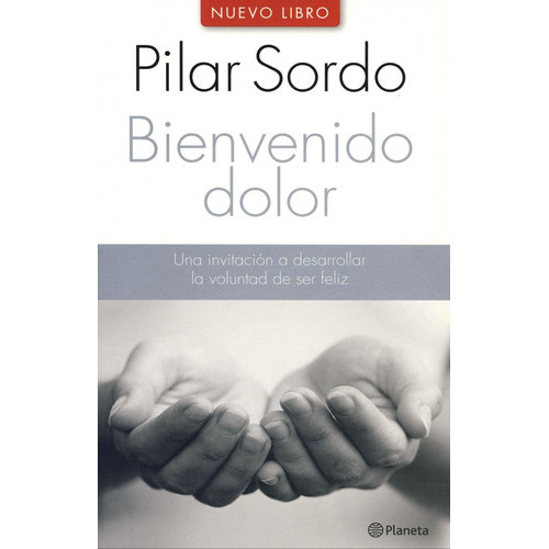Bienvenido Dolor, De Pilar Sordo. Editorial Planeta, Tapa Blanda, Edición 1 En Español