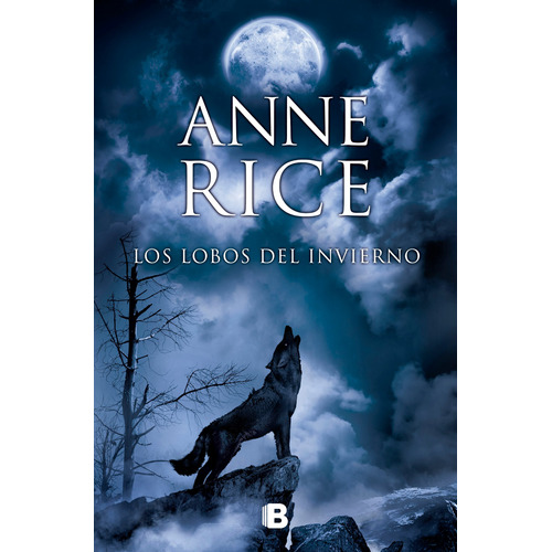 Los lobos del invierno ( Crónicas del Lobo 2 ), de Rice, Anne. Serie La trama Editorial Ediciones B, tapa blanda en español, 2014