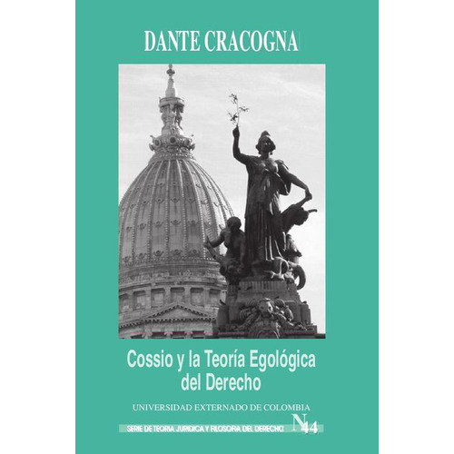 Cossio y la teoría egológica del derecho. Ensayos, de Dante Cracogna. Editorial Universidad Externado de Colombia, tapa blanda en español, 2018