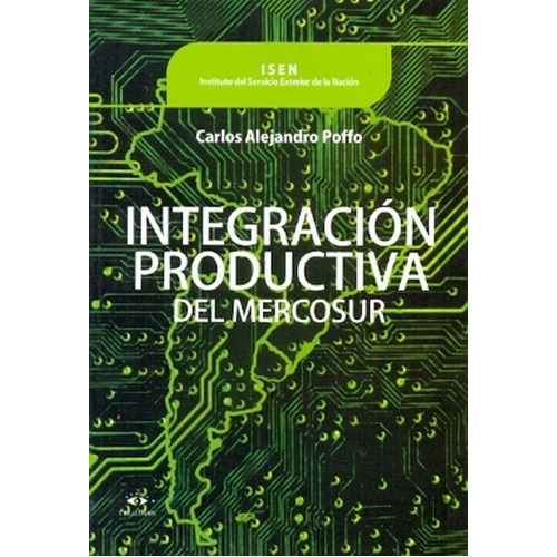 Integracion Productiva Del Mercosur - Poffo, Carlos, de POFFO, CARLOS ALEJANDRO. Editorial CATALOGOS EDITORA en español