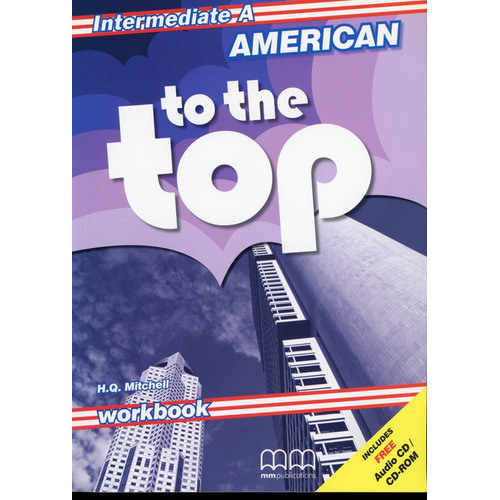AMERICAN TO THE TOP - INTERMEDIATE - WORKBOOK A W/CD-AU/ROM, de MITCHELL,H.Q &. Editorial Mm Publications, tapa blanda en inglés
